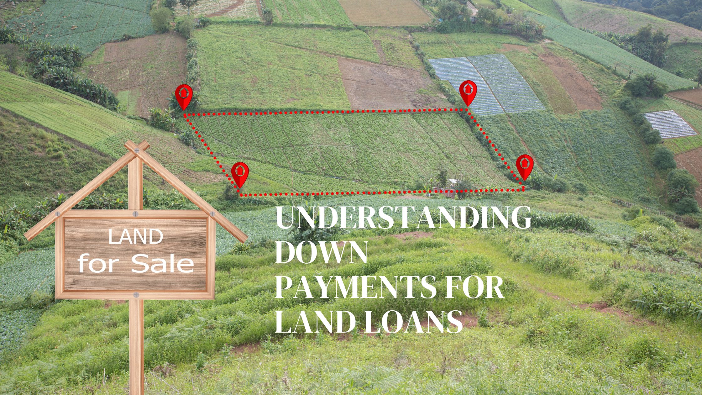 Understanding Down Payments for Land Loans